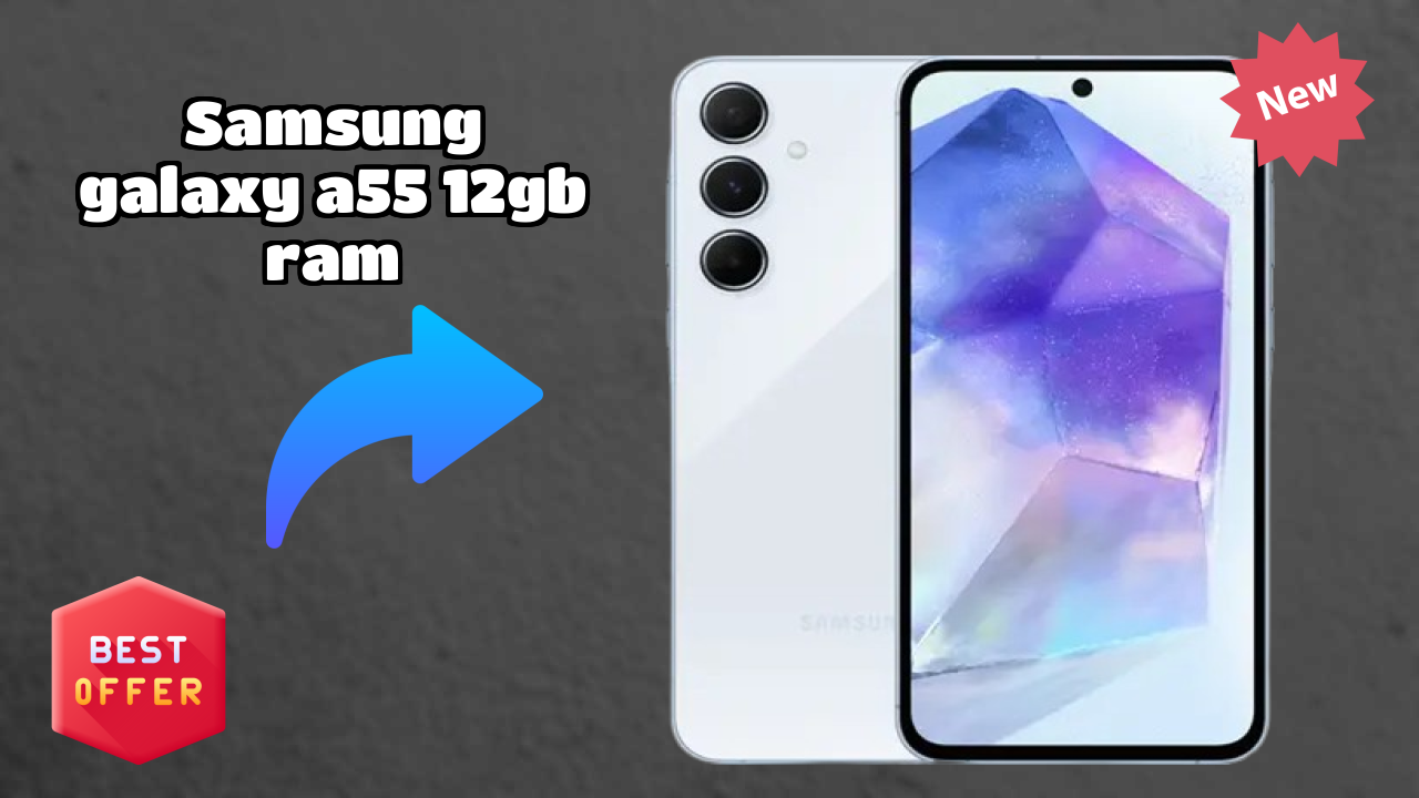 Samsung Galaxy A55 12GB RAM 2026 All Features Compared
